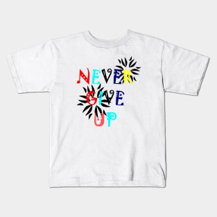 Never give up motivational quote Kids T-Shirt